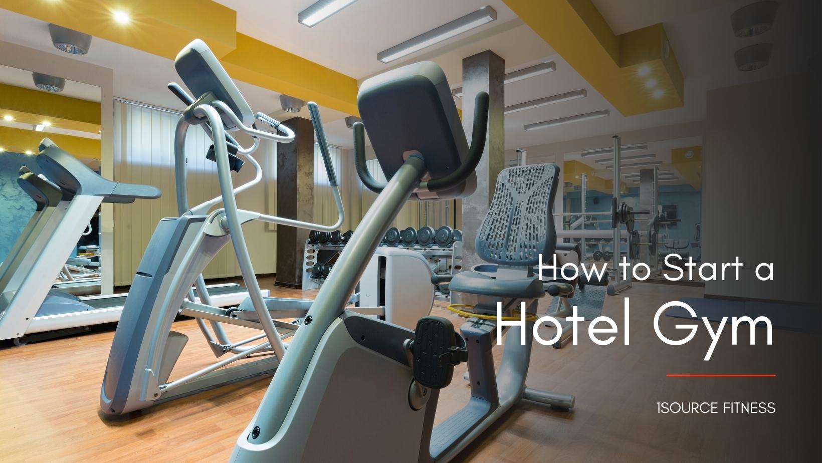 A Hotel Gym with different machines and weights. Picture saying How to Start a Hotel Gym